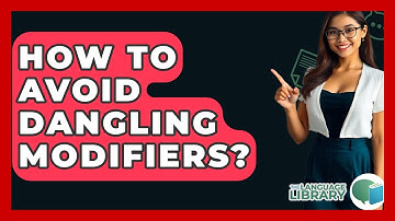How To Avoid Dangling Modifiers? - The Language Library