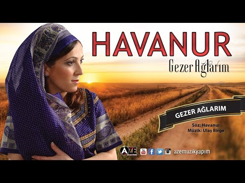 Havanur - Gezer Ağlarım