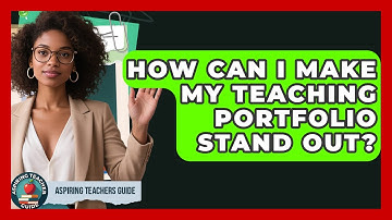 How Can I Make My Teaching Portfolio Stand Out? - Aspiring Teacher Guide