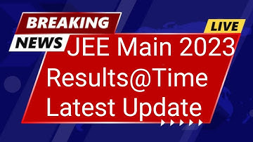Jee Main 2023 Results@Time Latest Update