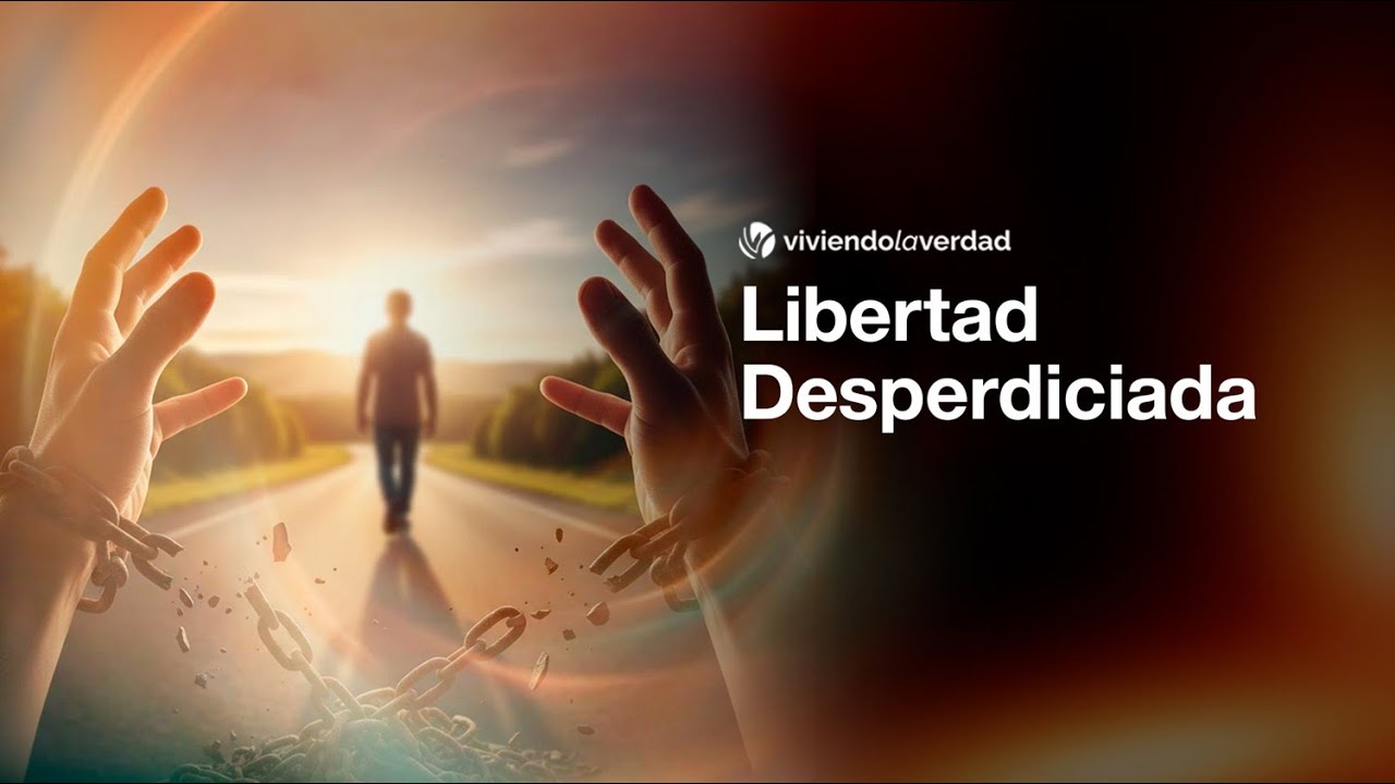 LIBERTAD DESPERDICIADA  | IGLESIA EN VIVO