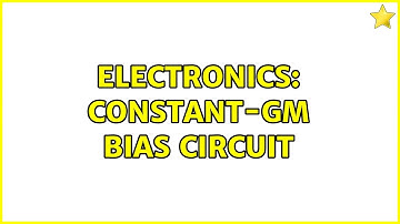 Electronics: Constant-gm bias circuit