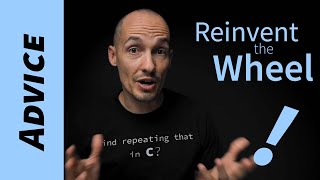 Reinvent The Wheel (Programming Project Advice)