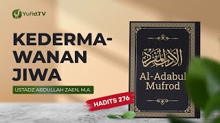 Kajian Hadits: Kedermawanan Jiwa (Hadits 276) - Ustadz Abdullah Zaen, Lc., MA