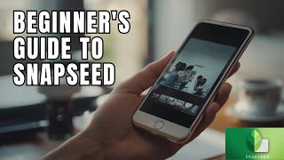How to Use Snapseed on iPhone 2026? Snapseed Tutorials for Beginners