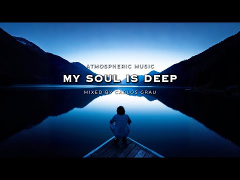My Soul Is Deep | Ethereal Deep House 2018
