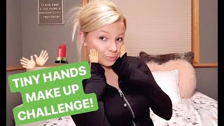 TINY HANDS MAKE UP CHALLENGE!