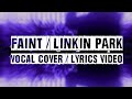 Faint - LINKIN PARK ( vocal cover / lyrics video)