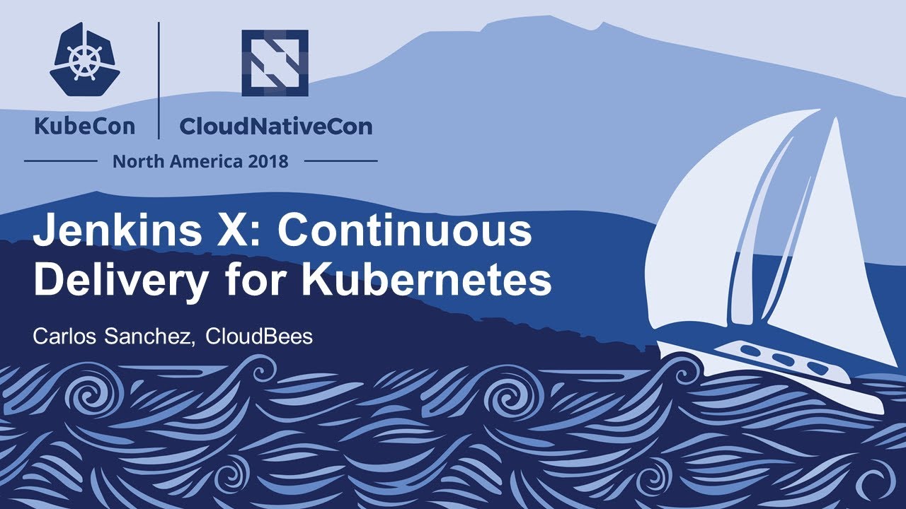 Jenkins X: Continuous Delivery for Kubernetes - Carlos Sanchez, CloudBees