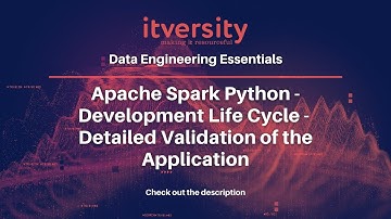 Apache Spark Python - Development Life Cycle - Detailed Validation of the Application