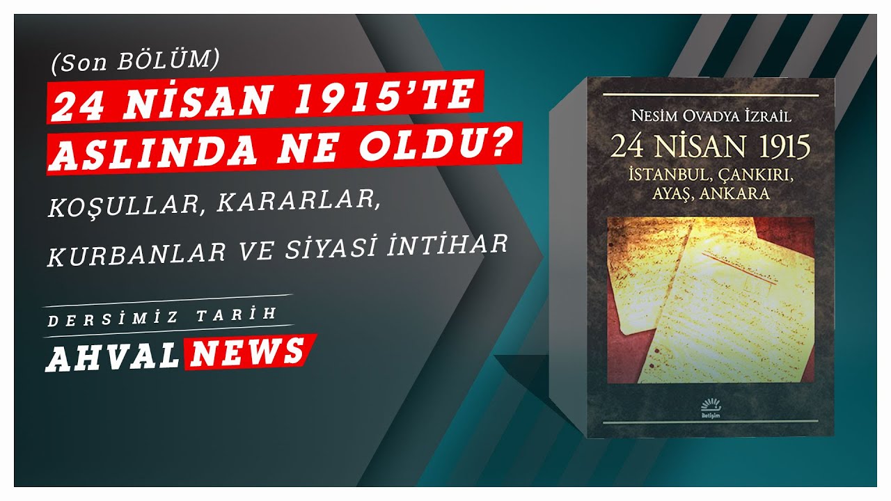 'İttihatçı ihaneti'nin acı öyküsü: 24 Nisan 1915'te aslında ne oldu? (Son Bölüm)