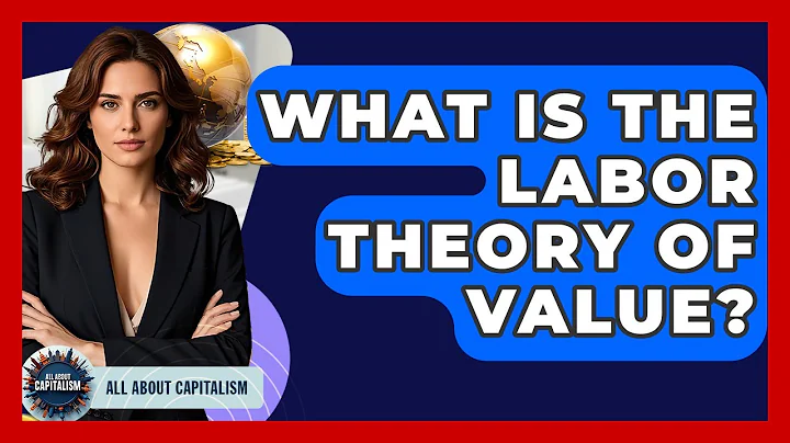 What Is The Labor Theory Of Value? - All About Capitalism