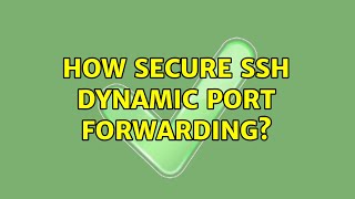 How secure SSH dynamic port forwarding? (2 Solutions!!)