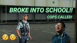 Broke into a high school *COPS CALLED