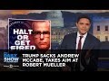 Trump Sacks Andrew McCabe, Takes Aim at Robert Mueller | The Daily Show