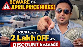 Beware of April Price Hikes! Get 2 Lakh off as DISCOUNT Instead!!
