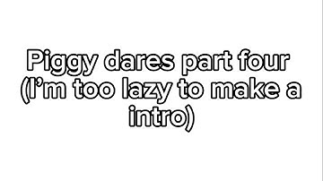 Piggy dares part 4