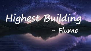 Flume – Highest Building Lyrics