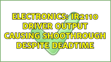 Electronics: IR2110 driver output causing shoothrough despite deadtime (2 Solutions!!)