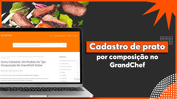 Tutorial rápido de cadastro de produto por composição | Sistema GrandChef