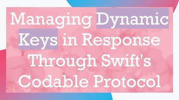 Managing Dynamic Keys in Response Through Swift