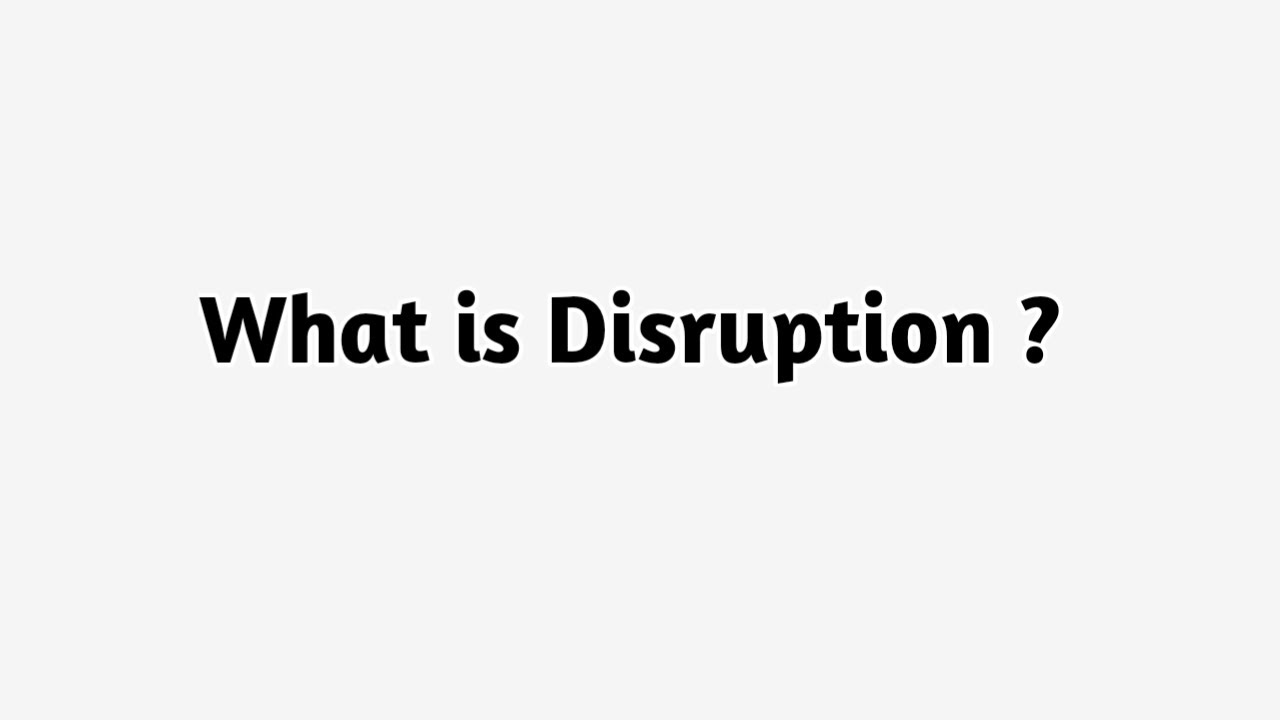 What is Disruption ?