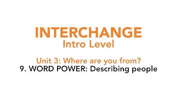 Interchange Intro - Unit 3: 9. WORD POWER: Describing people