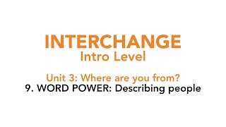 Interchange Intro - Unit 3: 9. WORD POWER: Describing people