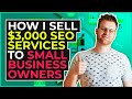 How I Sell $3,000 SEO Services To Small Business Owners