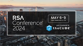 theCUBE’s coverage of the RSA Conference 2024 |  Trailer