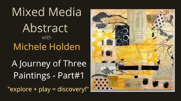 Mixed Media Abstract Art - Abstract Painting Techniques- A Journey of Three Paintings - Part #1