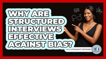 Why Are Structured Interviews Effective Against Bias? - Gender Equality Network