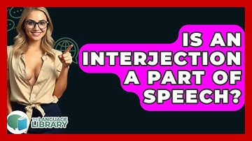 Is An Interjection A Part Of Speech? - The Language Library