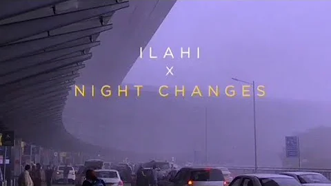 ILahi X night changes || song