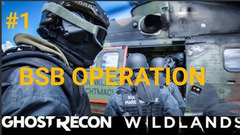 GHOST RECON WILDLANDS | BSB OPERATION Part 1 |NO HUD + EXTREME DIFFICULTY | tactical gameplay |