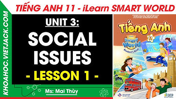 Tiếng Anh lớp 11 Unit 3: Lesson 1 - trang 24, 27 | i-Learn Smart World (DỄ HIỂU NHẤT)