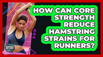 How Can Core Strength Reduce Hamstring Strains For Runners? - Running Beyond Limits