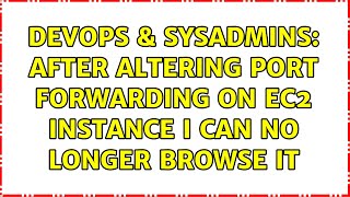 DevOps & SysAdmins: After altering port forwarding on EC2 instance I can no longer browse it