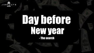 Day Before New Year - The Search | Jump Cuts