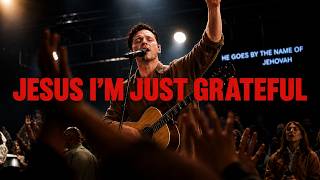 JESUS I'M JUST GRATEFUL | A Prayer of Pure Gratitude | Worship House
