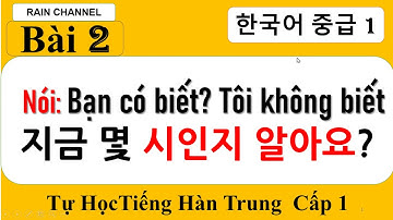 Bài 2: Bạn có Biết ?Tôi không biết V/A(으)ㄴ지/는지 알다/모르다Chắc sẽ..nên A/V (으)ㄹ 텐데 Tiếng Hàn Trung Cấp 1