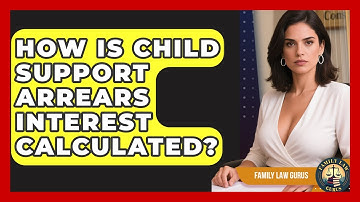 How Is Child Support Arrears Interest Calculated? - Family Law Gurus