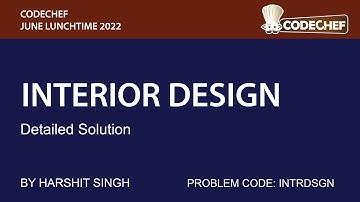 INTERIOR DESIGN | CODECHEF JULY LUNCHTIME 2022 | DETAILED SOLUTION