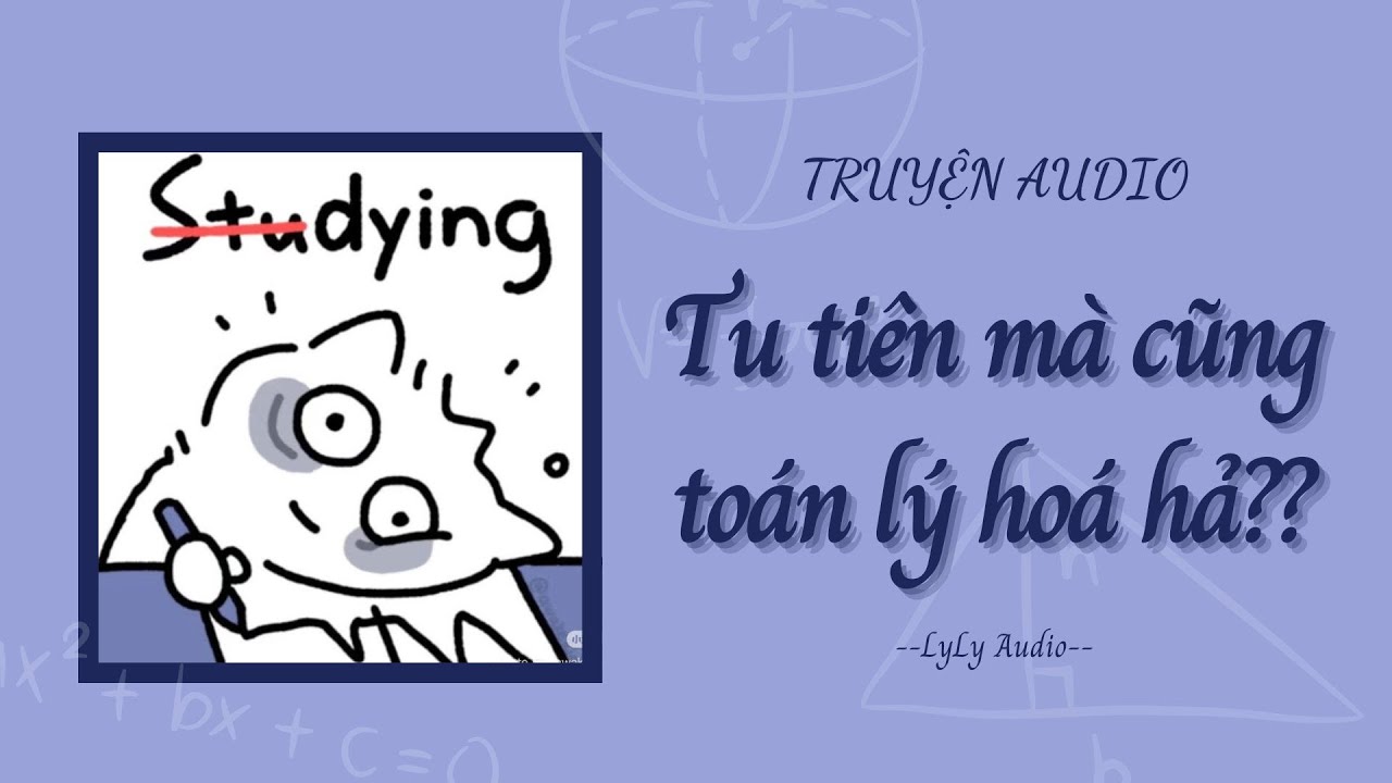 [ TRUYỆN AUDIO ] Tu tiên mà cũng toán lý hả??? | LyLy Audio | Audio with Lynh🌷