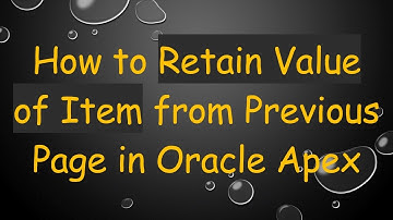How to Retain Value of Item from Previous Page in Oracle Apex