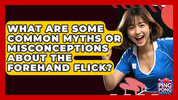 What Are Some Common Myths Or Misconceptions About The Forehand Flick? - Ping Pong Prodigy