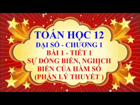 Học toán 12 trực tuyến miễn phí | Toán học lớp 12 – Đại số – Chương 1 – Bài 1 – Sự đồng biến , nghịch biến của hàm số – Tiết 1