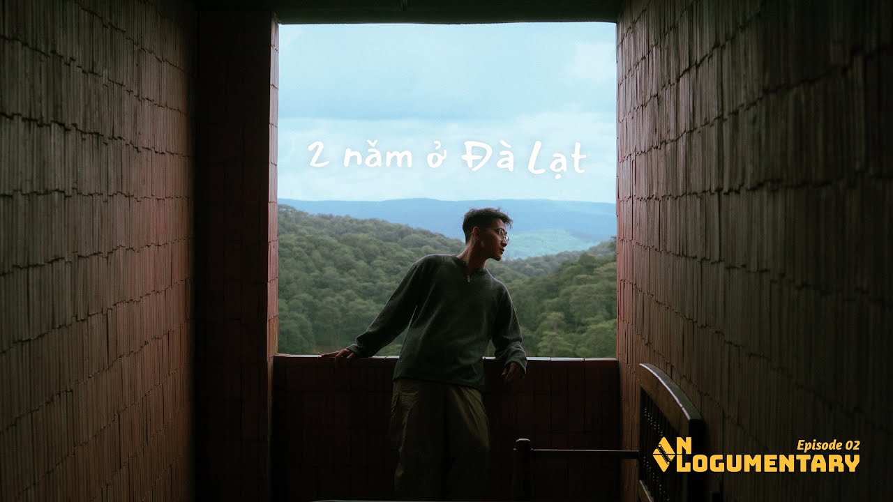 Outline Video 2 năm ở Đà Lạt, mình được và mất gì? | An Vlogumentary Ep. 2