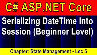 (Beginner Level) Serializing DateTime into Session (State Management - 5) | ASP.NET Core 5 Tutorial