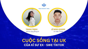 WEBINAR | CUỘC SỐNG TẠI UK CỦA MỘT KỸ SƯ (EX-SWE TIKTOK)